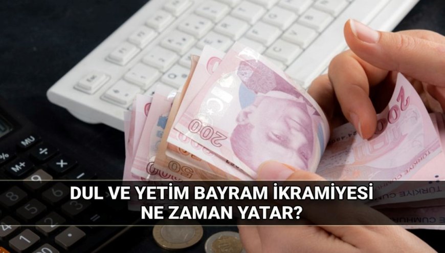 Dul ve yetim maaşı alanlar Kurban Bayramı'nda ne kadar ikramiye alacak? 2025 dul yetim bayram ikramiyesi ne zaman yatar?