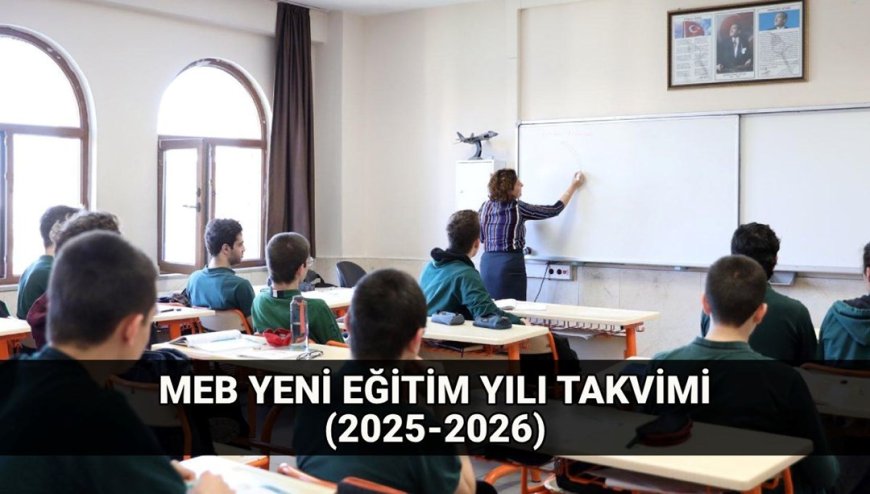 MEB takvim 2025-2026: Yeni eğitim öğretim yılı ne zaman başlayacak ve bitecek? İlk ara tatil ve yarıyıl tatili tarihi