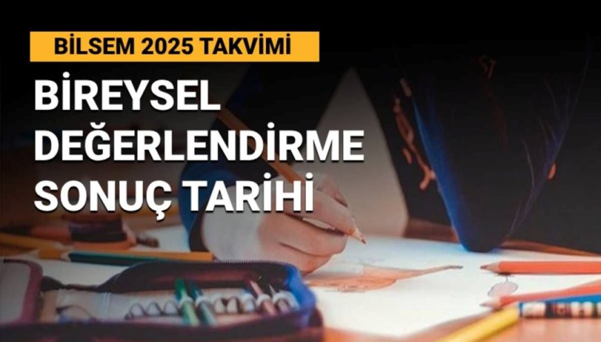 BİLSEM sonuçları açıklandı mı, ne zaman açıklanacak? BİLSEM bireysel değerlendirme sonuç tarihi