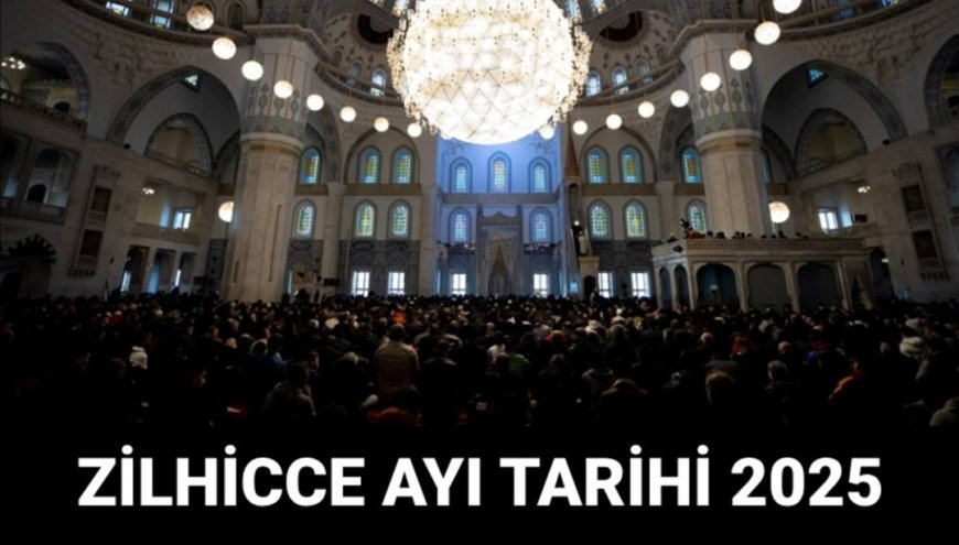 Zilhicce ayı başladı mı, ne zaman başlayacak?