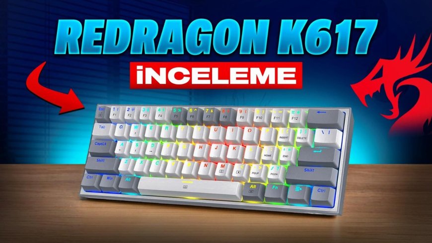 Fiyatına göre beklenmeyen özellikler! Redragon K617 klavye inceleme