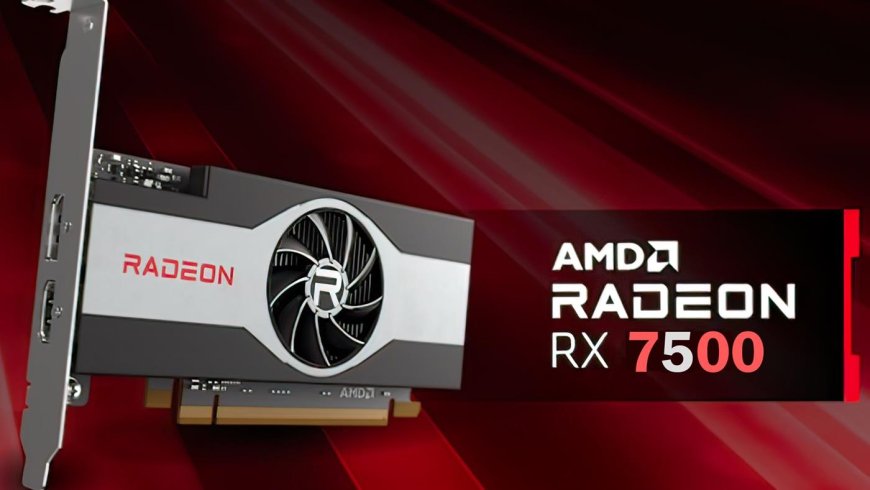 AMD Radeon RX 7500 ekran kartı ortaya çıktı